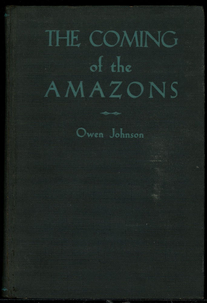 Item #10083 THE COMING OF THE AMAZONS: A SATIRISTIC SPECULATION ON THE SCIENTIFIC FUTURE OF CIVILIZATION. Owen Johnson.