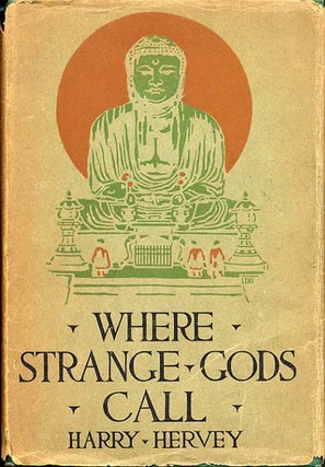 Item #10093 WHERE STRANGE GODS CALL: PAGES OUT OF THE EAST. Harry Hervey