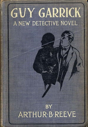 Item #10141 GUY GARRICK: AN ADVENTURE WITH A SCIENTIFIC GUNMAN. Arthur B. Reeve