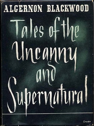 Item #10179 TALES OF THE UNCANNY AND SUPERNATURAL. Algernon Blackwood