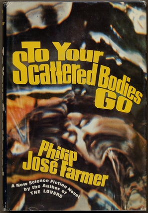 Item #10262 TO YOUR SCATTERED BODIES GO. Philip Jose Farmer