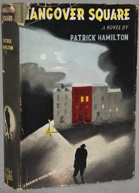Item #10396 HANGOVER SQUARE OR THE MAN WITH TWO MINDS: A STORY OF DARKEST EARL'S COURT IN THE YEAR 1939. Patrick Hamilton.