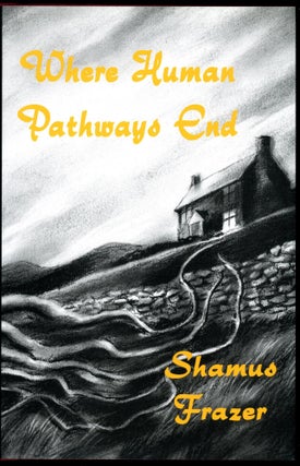 Item #11425 WHERE HUMAN PATHWAYS END: TALES OF THE DEAD AND UN-DEAD. Introduction by Richard...