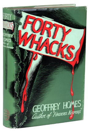 Item #11607 FORTY WHACKS. Geoffrey Homes, Daniel Mainwaring