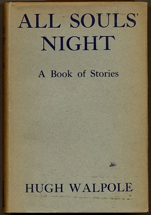 Item #11659 ALL SOULS' NIGHT: A BOOK OF STORIES. Hugh Walpole