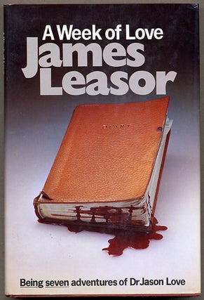 Item #11907 A WEEK OF LOVE: BEING SEVEN ADVENTURES OF DR. JASON LOVE. James Leasor