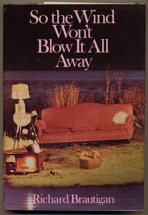 Item #12876 SO THE WIND WON'T BLOW IT ALL AWAY. Richard Brautigan