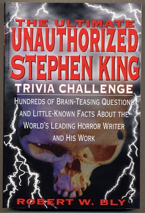 Item #12886 THE ULTIMATE UNAUTHORIZED STEPHEN KING TRIVIA CHALLENGE. Stephen King, Robert W. Bly