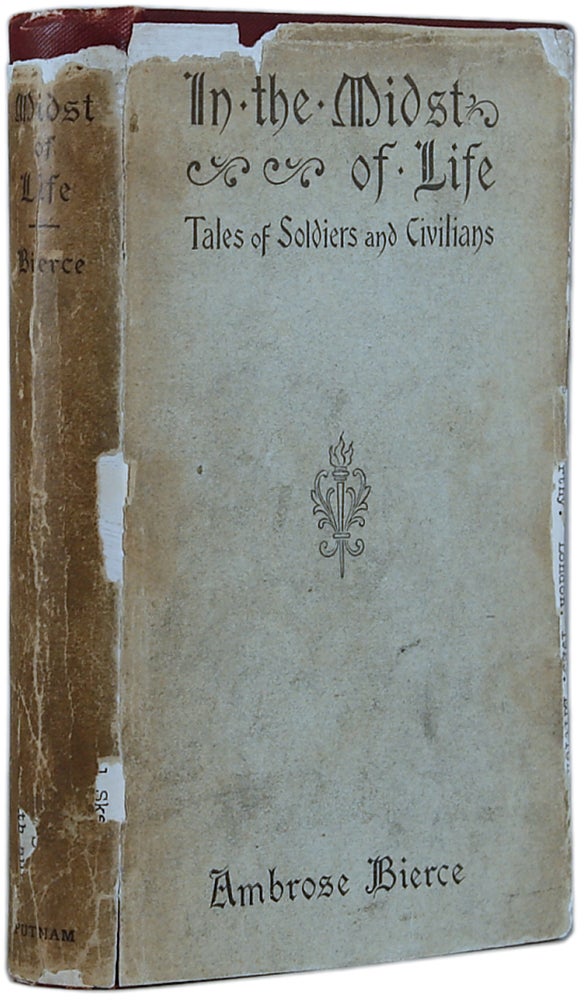 Item #13347 IN THE MIDST OF LIFE: TALES OF SOLDIERS AND CIVILIANS. Ambrose Bierce.