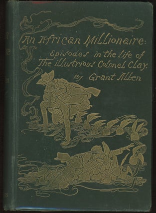 Item #13539 AN AFRICAN MILLIONAIRE: EPISODES IN THE LIFE OF THE ILLUSTRIOUS COLONEL CLAY. Grant...