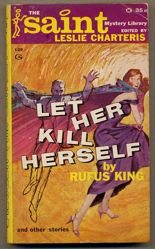 Item #13603 THE SAINT MYSTERY LIBRARY: LET HER KILL HERSELF by RUFUS KING. Leslie Charteris, Harlan Ellison.