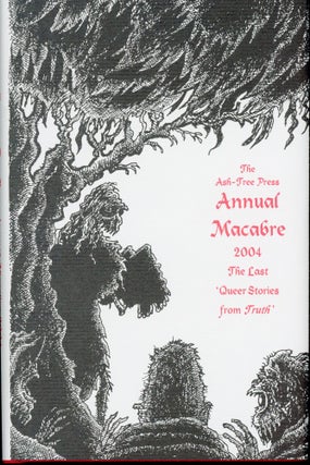 Item #13944 THE ASH-TREE PRESS ANNUAL MACABRE 2004: THE LAST 'QUEER STORIES FROM TRUTH.'. Jack...