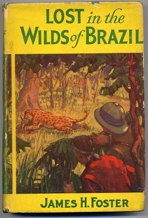 Item #14128 LOST IN THE WILDS OF BRAZIL. James Foster