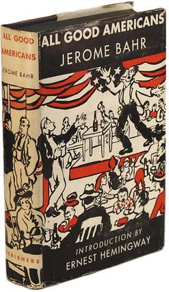 Item #14262 ALL GOOD AMERICANS ... With a Preface by Ernest Hemingway. Jerome Bahr