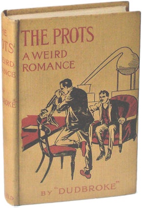 Item #14338 THE PROTS: A WEIRD ROMANCE. Dudbroke, unidentified pseudonym