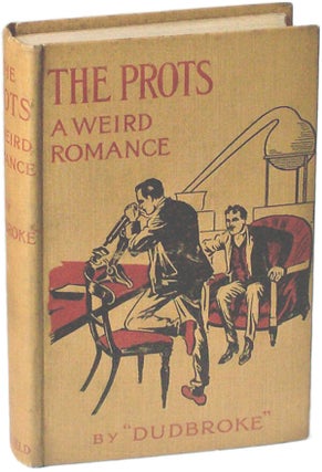 Item #14338 THE PROTS: A WEIRD ROMANCE. Dudbroke, unidentified pseudonym