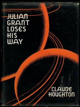 Item #14385 JULIAN GRANT LOSES HIS WAY. Claude Houghton, Claude Houghton Oldfield