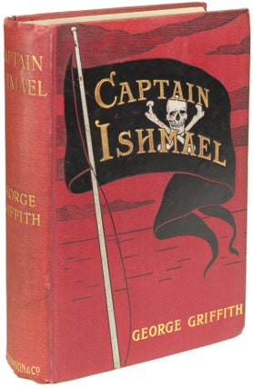 Item #14581 CAPTAIN ISHMAEL: A SAGA OF THE SOUTH SEAS. George Griffith, George Chetwynd...