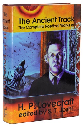 Item #14990 THE ANCIENT TRACK: THE COMPLETE POETICAL WORKS OF H.P. LOVECRAFT. Lovecraft