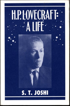 Item #15012 H.P. LOVECRAFT: A LIFE. Howard Phillips Lovecraft, S. T. Joshi