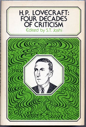 Item #15019 H.P. LOVECRAFT: FOUR DECADES OF CRITICISM. S. T. Lovecraft. Joshi