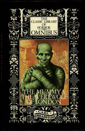 Item #16410 THE CLASSIC LIBRARY OF HORROR OMNIBUS: THE MUMMY, THE WEREWOLF OF LONDON. Carl...