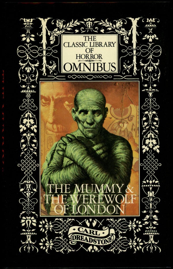 Item #16410 THE CLASSIC LIBRARY OF HORROR OMNIBUS: THE MUMMY, THE WEREWOLF OF LONDON. Carl Dreadstone, house pseudonym.