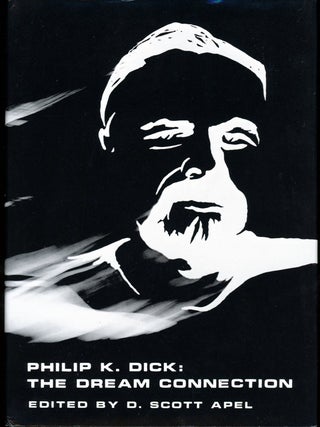 Item #16488 PHILIP K. DICK: THE DREAM CONNECTION. Philip K. Dick, D. Scott Apel
