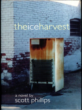 Item #16502 THE ICE HARVEST. Scott Phillips
