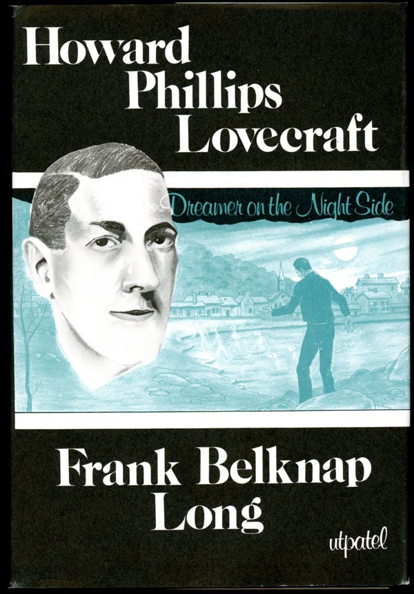 Item #16638 HOWARD PHILLIPS LOVECRAFT: DREAMER ON THE NIGHTSIDE. Lovecraft, Frank Belknap Long.