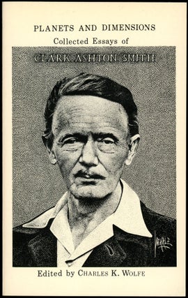 Item #16714 PLANETS AND DIMENSIONS: THE COLLECTED ESSAYS OF CLARK ASHTON SMITH. Clark Ashton Smith