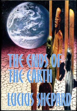 Item #16740 THE ENDS OF THE EARTH. Lucius Shepard