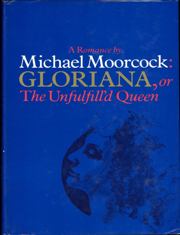 GLORIANA, OR THE UNFULFILL'D QUEEN. Michael Moorcock.