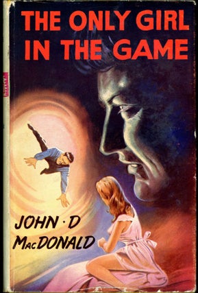 Item #17244 THE ONLY GIRL IN THE GAME. John D. MacDonald