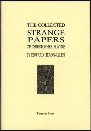Item #17338 THE COLLECTED STRANGE PAPERS OF CHRISTOPHER BLAYRE. Edward Heron-Allen