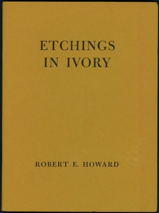 Item #18026 ETCHINGS IN IVORY: POEMS IN PROSE. Robert E. Howard