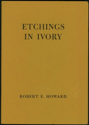 Item #18026 ETCHINGS IN IVORY: POEMS IN PROSE. Robert E. Howard
