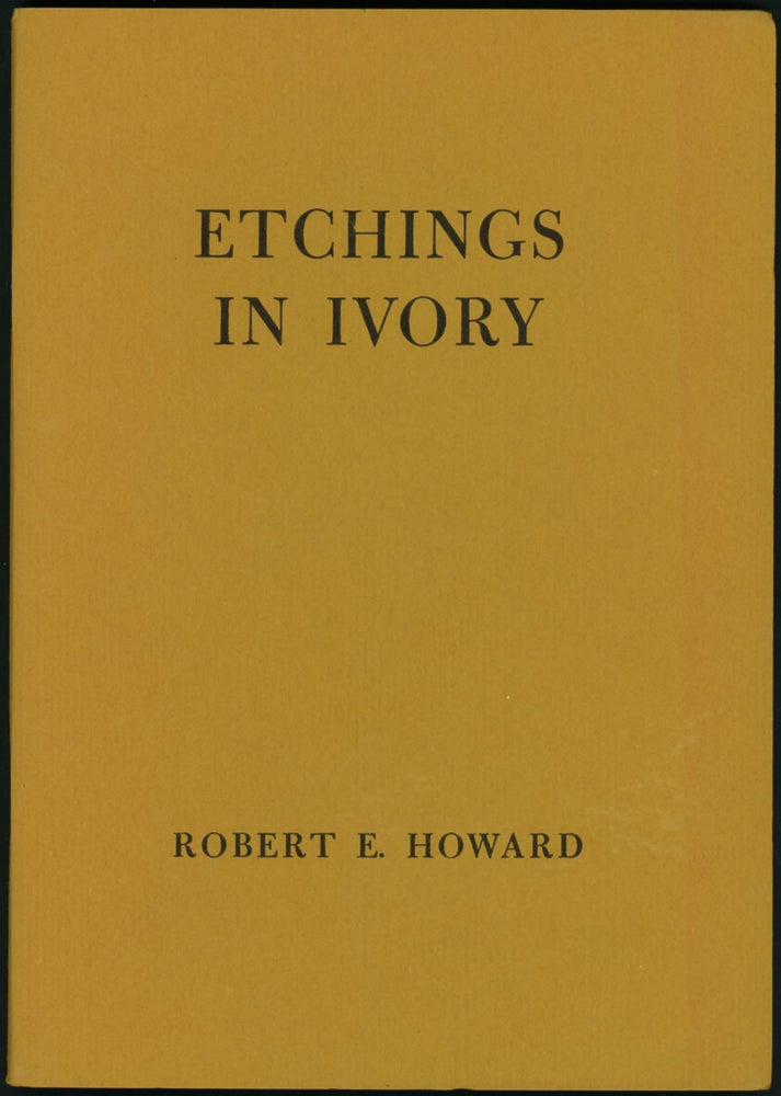Item #18026 ETCHINGS IN IVORY: POEMS IN PROSE. Robert E. Howard.