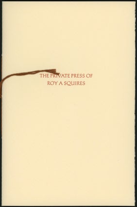 Item #18034 THE PRIVATE PRESS OF ROY A. SQUIRES: A DESCRIPTIVE LISTING OF PUBLICATIONS 1962-1987....