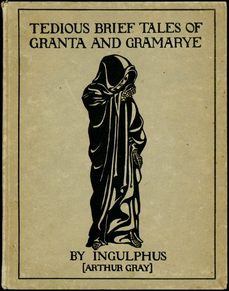TEDIOUS BRIEF TALES OF GRANTA AND GRAMARYE. Ingulphus, Arthur Gray.