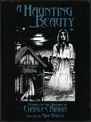 Item #18545 A HAUNTING BEAUTY: STORIES OF THE MACABRE BY CHARLES BIRKIN. SELECTED BY MICHAEL...