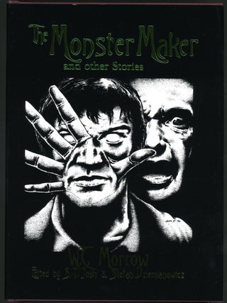 Item #18546 THE MONSTER MAKER AND OTHER STORIES. Edited by S. T. Joshi and Stefan Dziemianowicz....