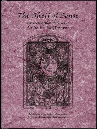 Item #18547 THE SHELL OF SENSE: THE COLLECTED GHOST STORIES OF OLIVIA HOWARD DUNBAR. Edited by...