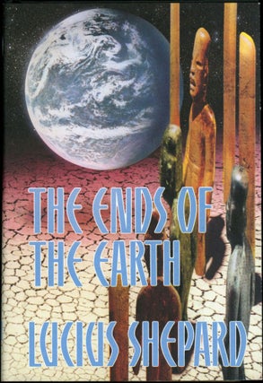 Item #18761 THE ENDS OF THE EARTH. Lucius Shepard
