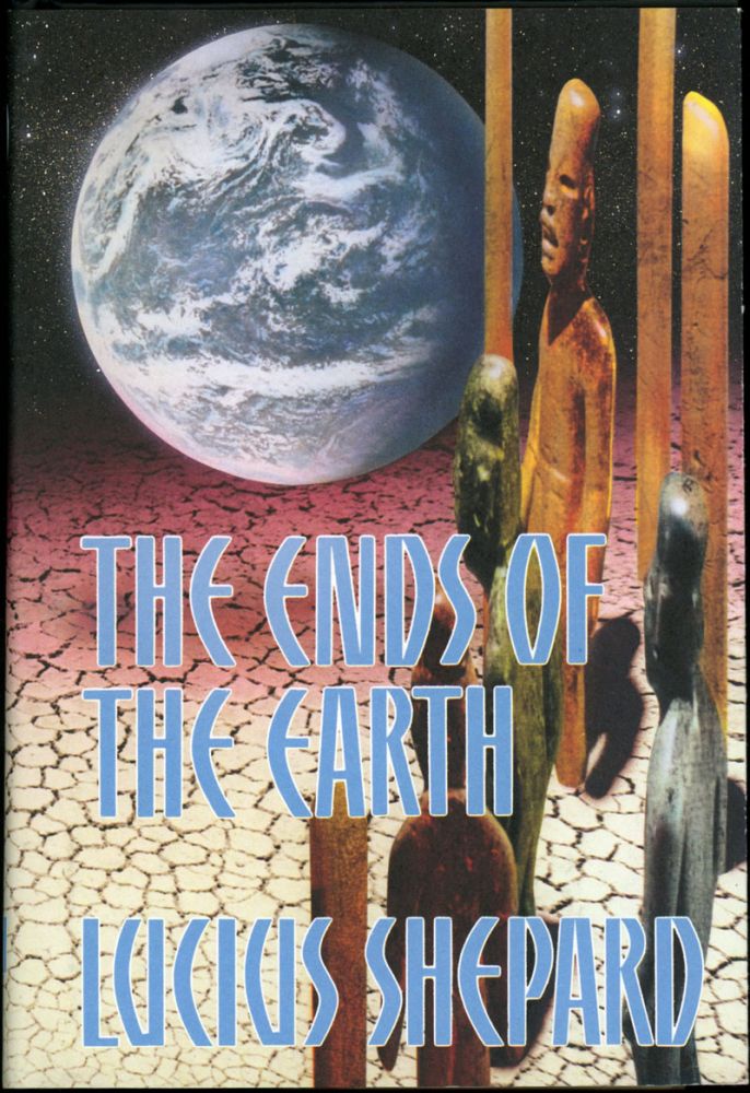Item #18761 THE ENDS OF THE EARTH. Lucius Shepard.