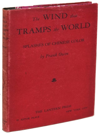 Item #20444 THE WIND THAT TRAMPS THE WORLD: SPLASHES OF CHINESE COLOR. Frank Owen