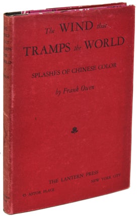 Item #20444 THE WIND THAT TRAMPS THE WORLD: SPLASHES OF CHINESE COLOR. Frank Owen