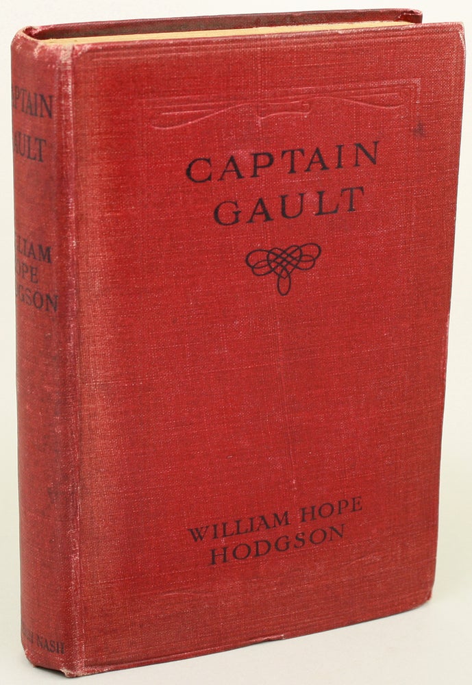 Item #20765 CAPTAIN GAULT: BEING THE EXCEEDINGLY PRIVATE LOG OF A SEA-CAPTAIN. William Hope Hodgson.