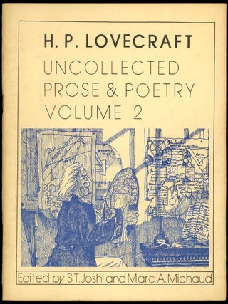 UNCOLLECTED PROSE AND POETRY with UNCOLLECTED PROSE AND POETRY VOLUME 2 with UNCOLLECTED PROSE AND POETRY VOLUME 3 (3 volumes) edited by S. T. Joshi and Marc A. Michaud.