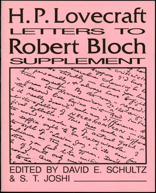 H. P. LOVECRAFT: LETTERS TO ROBERT BLOCH and H. P. LOVECRAFT: LETTERS TO ROBERT BLOCH SUPPLEMENT. Edited by David E. Schultz and S. T. Joshi [2 VOLUMES.]